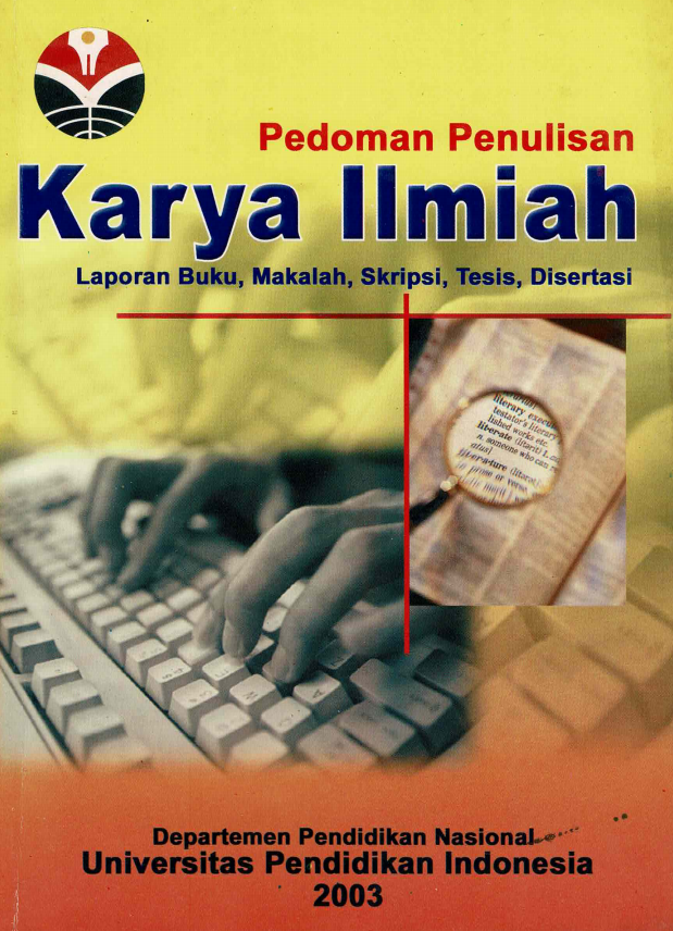 Buku Pedoman Penulisan Karya Ilmiah (Laporan Buku, Makalah, Skripsi, Tesis dan Disertasi), Departemen Pendidikan Nasional, Universitas Pendidikan Indonesia Tahun 2003