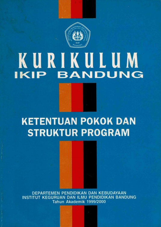 Buku Kurikulum IKIP Bandung Ketentuan Pokok dan Struktur Program (Tahun Akademik 1999 / 2000)