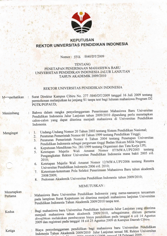 Surat Keputusan Rektor Universitas Pendidikan Indonesia Nomor: 5701/H40/DT/2009 Tentang Penetapan Penerimaan Mahasiswa Baru Universitas Pendidikan Indonesia Jalur Lanjutan Tahun Akademik 2009/2010, tanggal 18 Agustus 2009