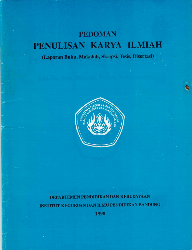 Buku Pedoman Penulisan Karya Ilmiah (Laporan Buku, Makalah, Skripsi, Tesis, Disertasi), Departemen Pendidikan dan Kebudayaan, Istitut Keguruan dan Ilmu Pendidikan Bandung Tahun 1990
