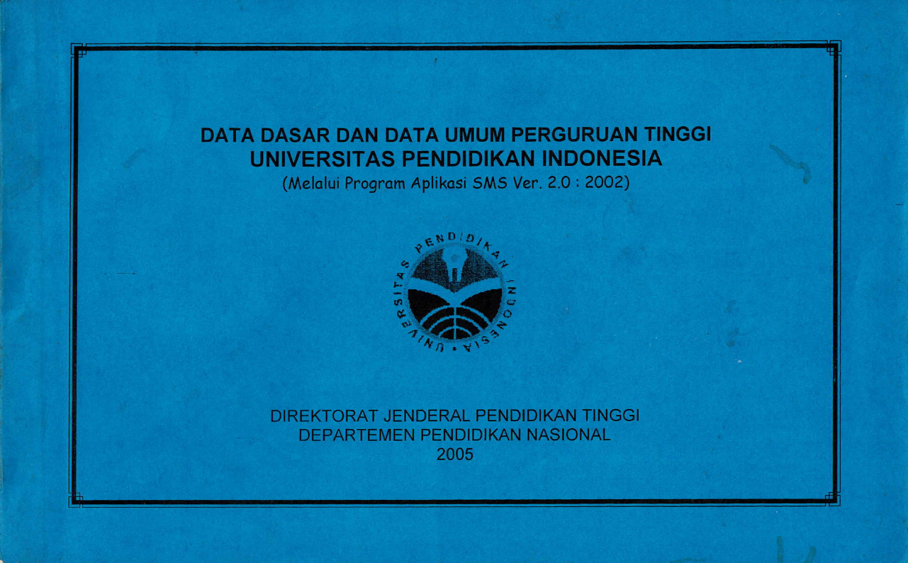 Data Dasar dan Data Umum Perguruan Tinggi UPI Tahun 2005 (melalui Program Aplikasi SMS Ver.2.0: 2002)